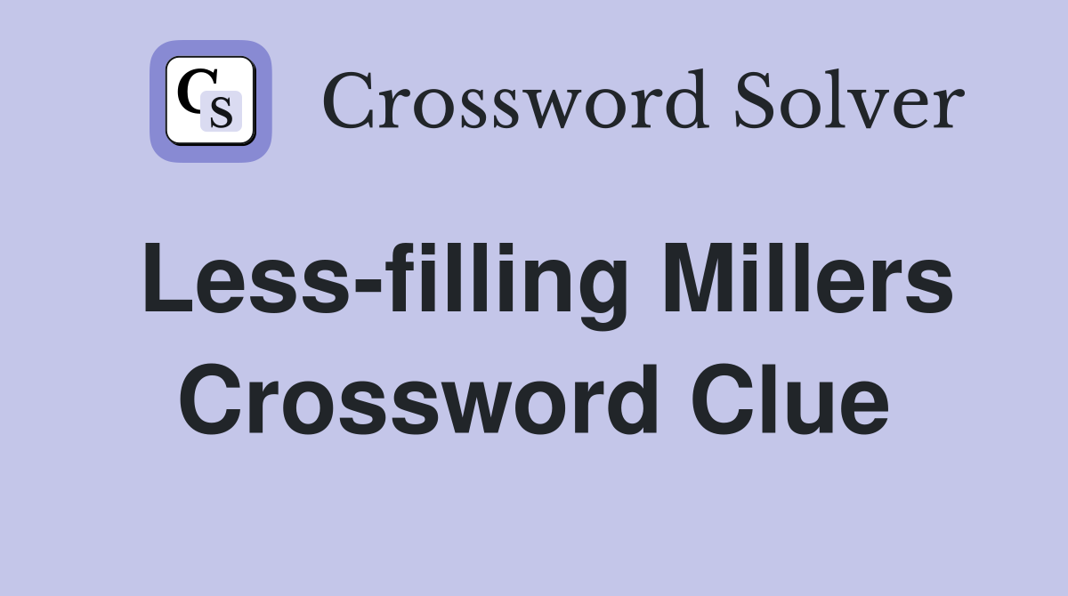 Less-filling Millers Crossword Clue