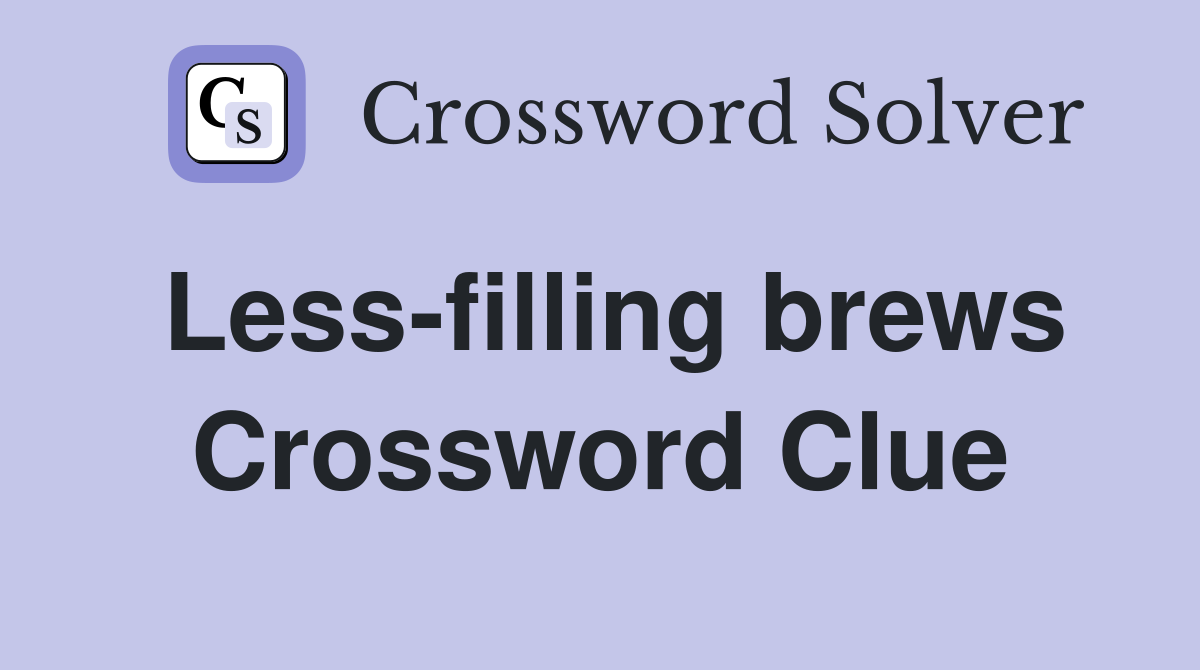 Less-filling brews Crossword Clue