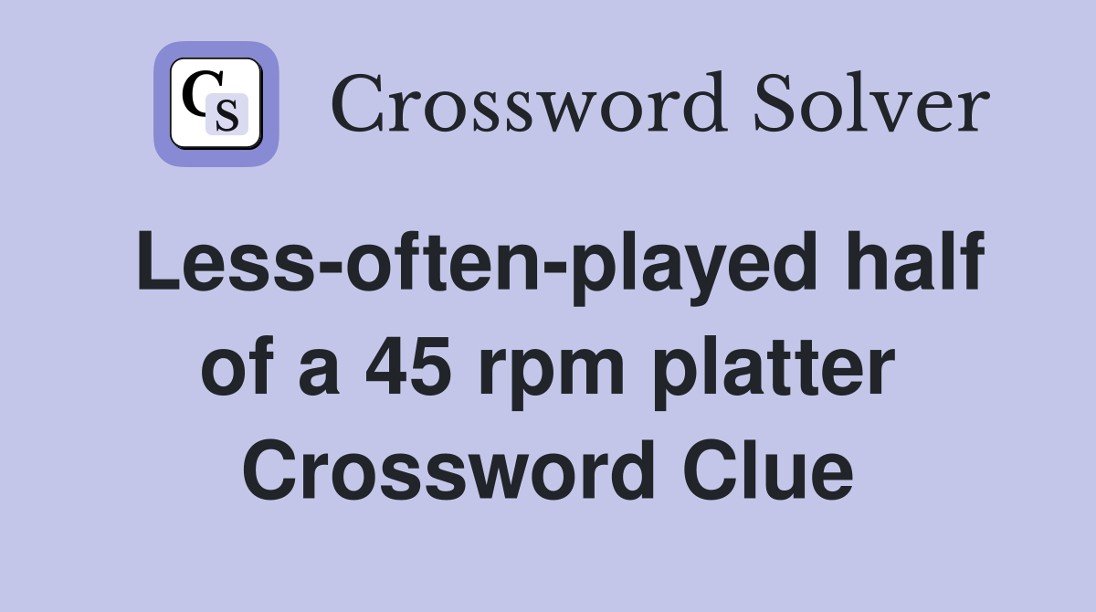 Less-often-played half of a 45 rpm platter Crossword Clue