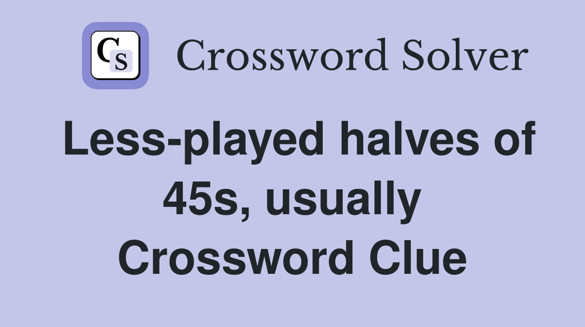 Less-played halves of 45s, usually Crossword Clue