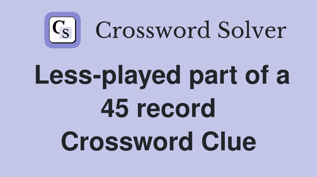 Less-played part of a 45 record Crossword Clue