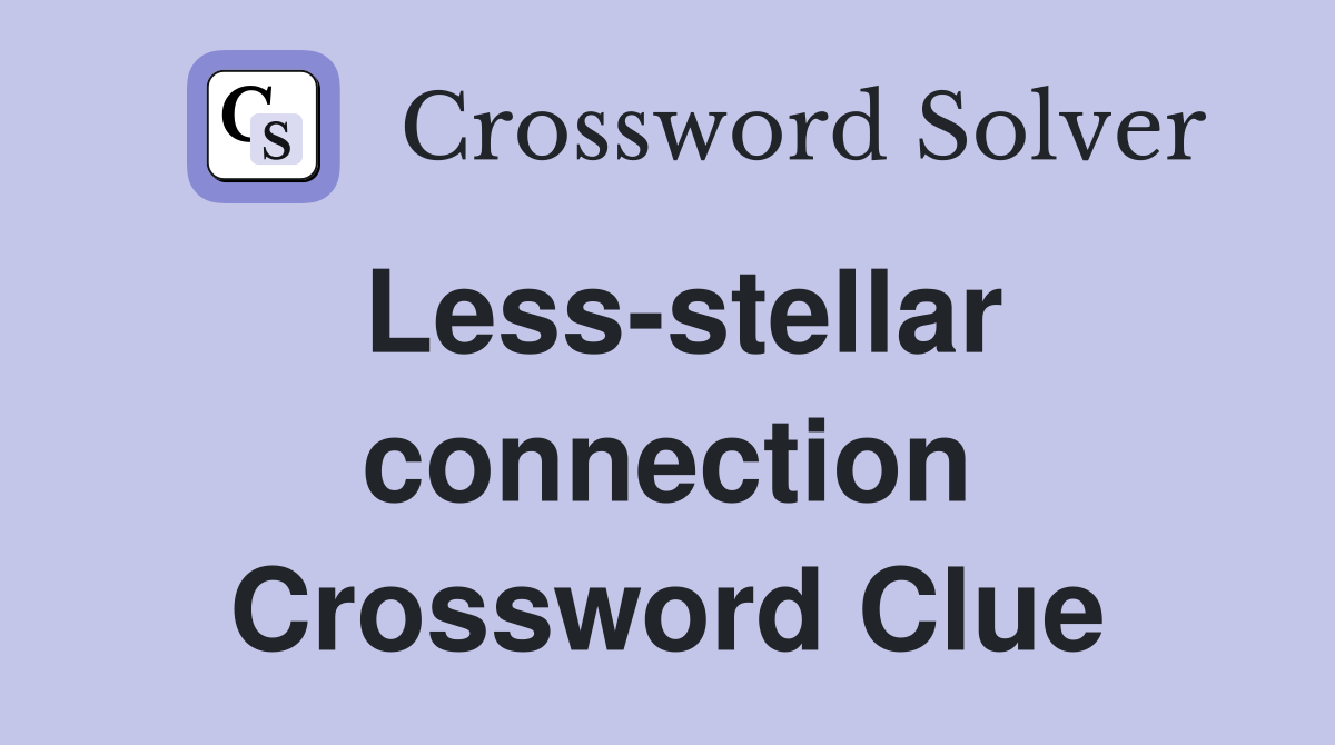 Less-stellar connection Crossword Clue
