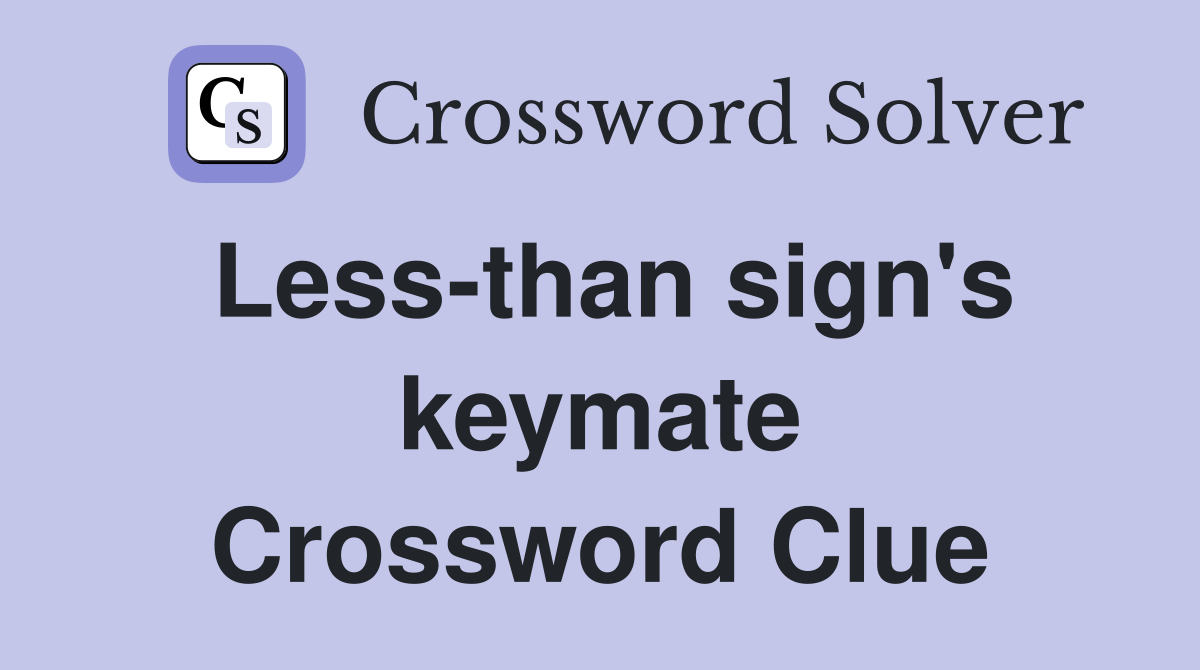 Less-than sign's keymate Crossword Clue
