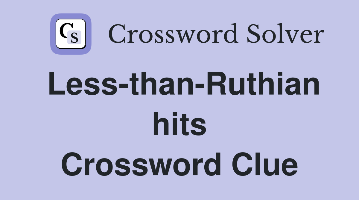 Less-than-Ruthian hits Crossword Clue