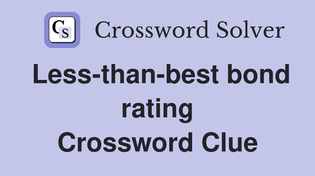 Less-than-best bond rating Crossword Clue