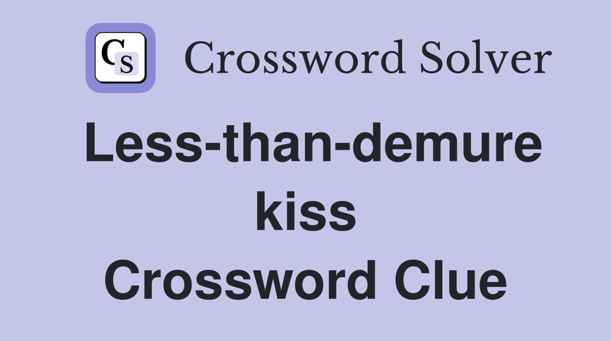 Less-than-demure kiss Crossword Clue