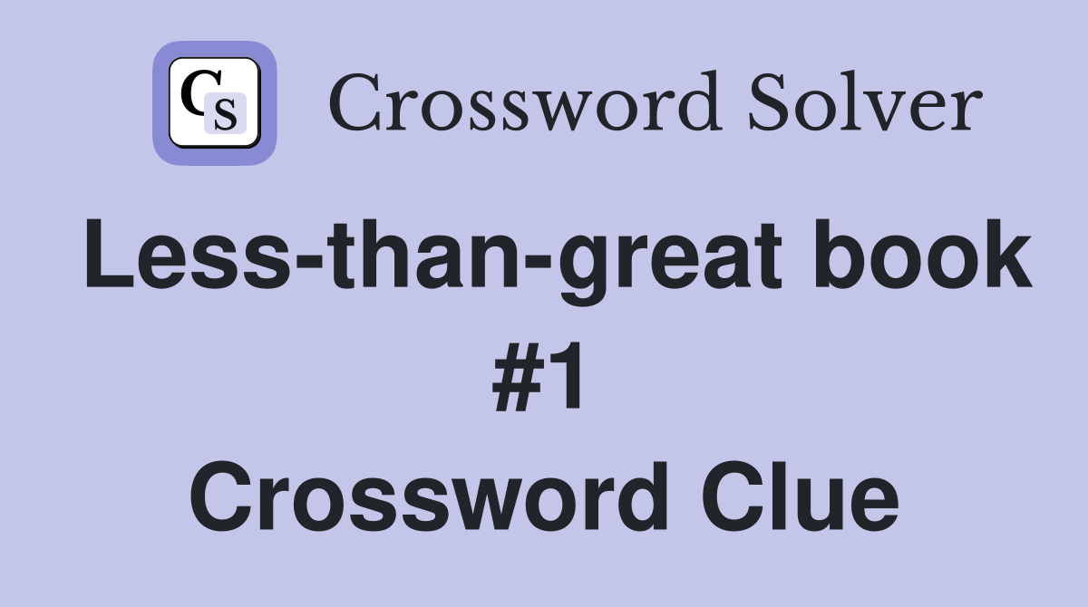 Less-than-great book #1 Crossword Clue