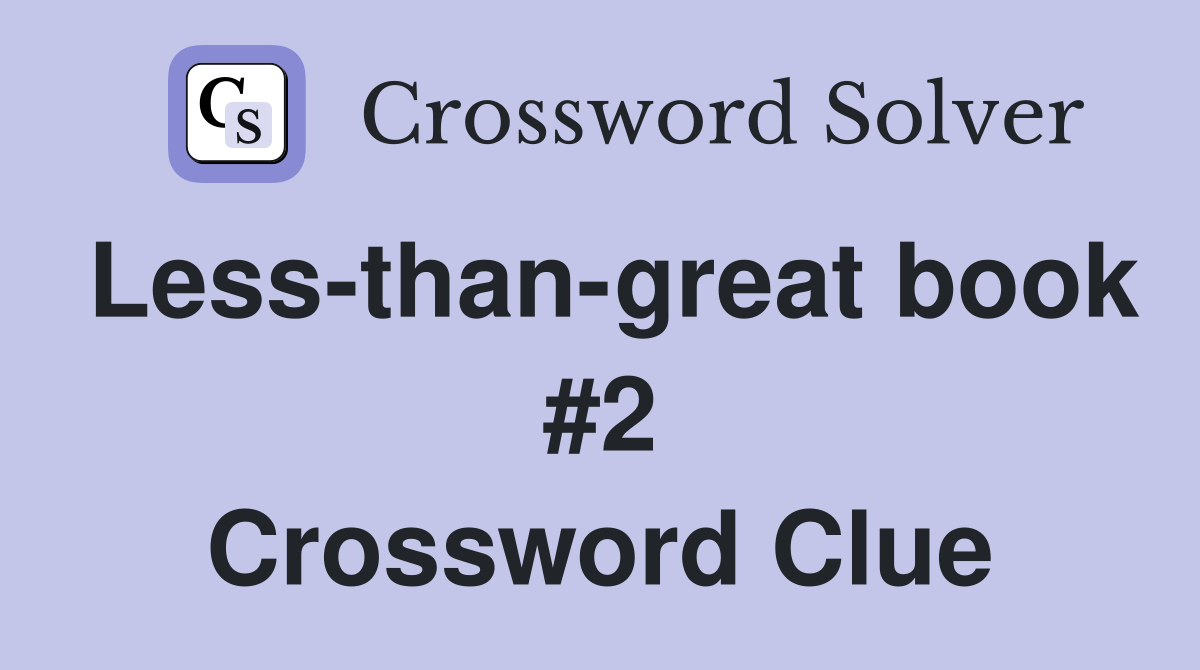 Less-than-great book #2 Crossword Clue