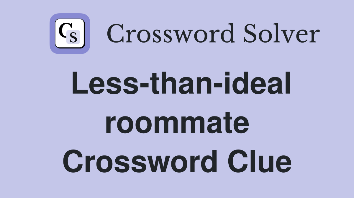 Less-than-ideal roommate Crossword Clue