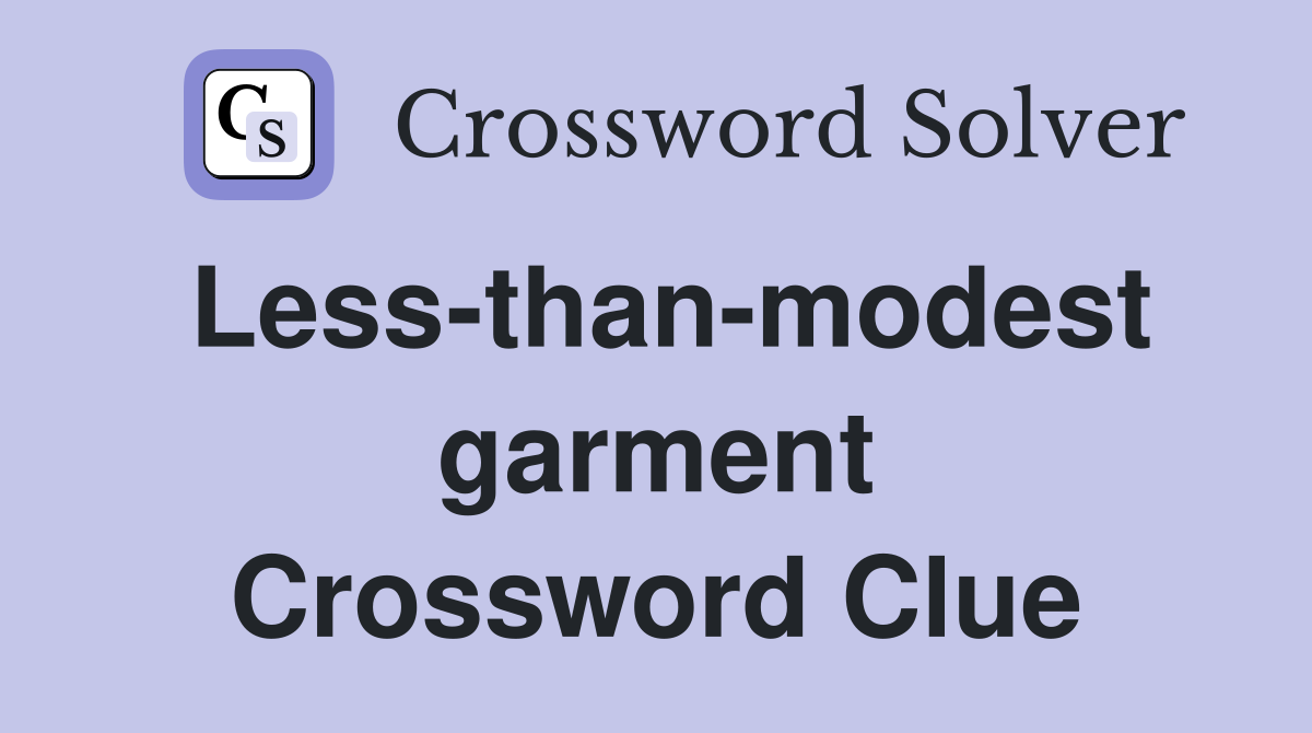 Less-than-modest garment Crossword Clue