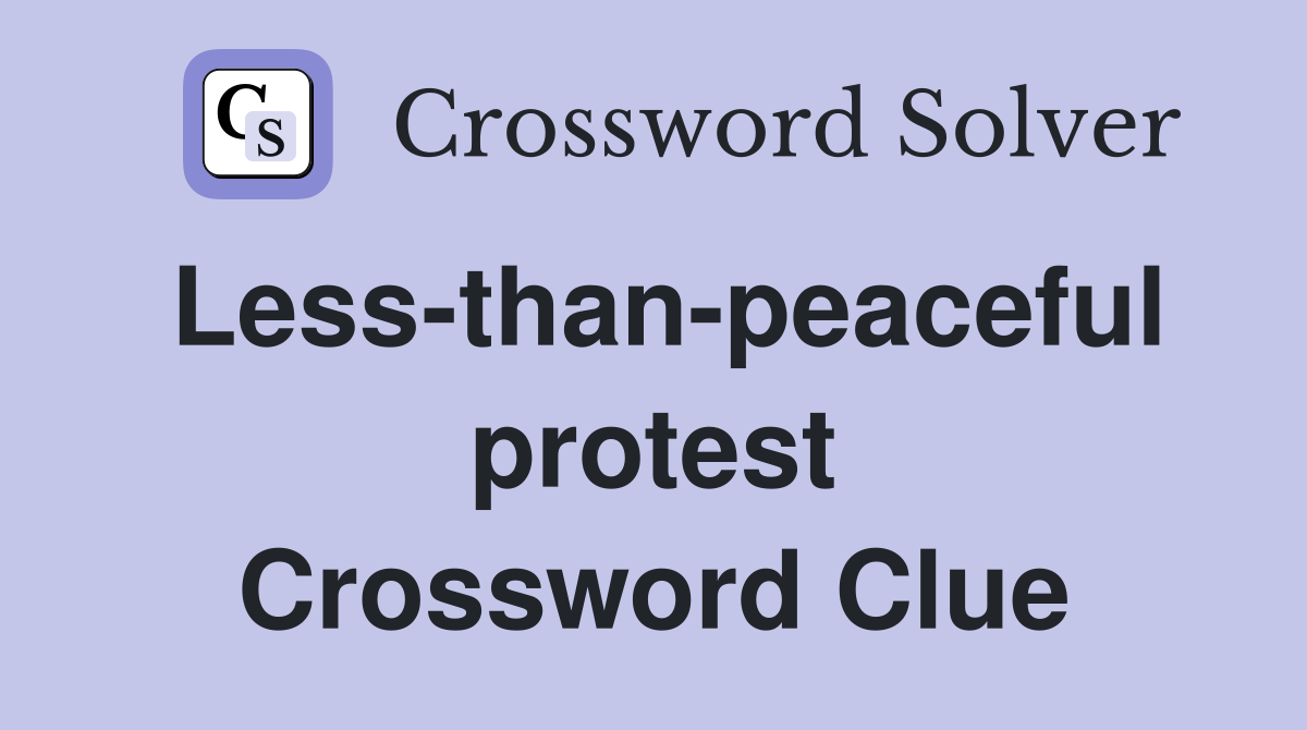 Less-than-peaceful protest Crossword Clue