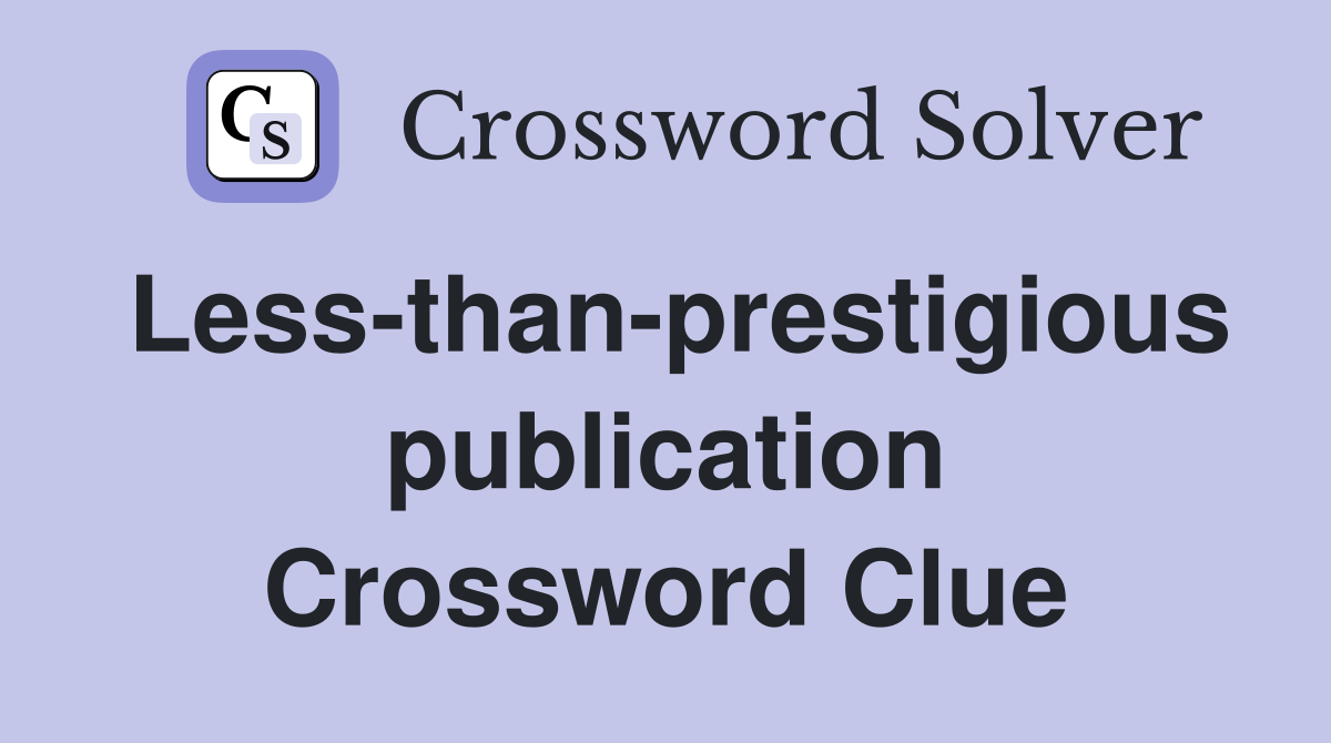 Less-than-prestigious publication Crossword Clue