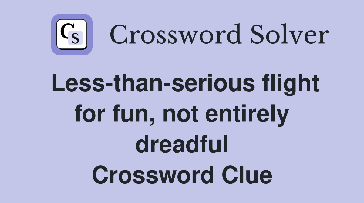 Less-than-serious flight for fun, not entirely dreadful Crossword Clue