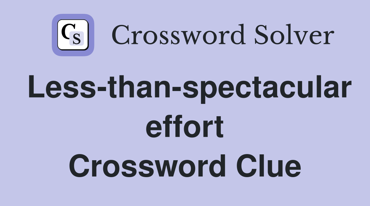 Less-than-spectacular effort Crossword Clue