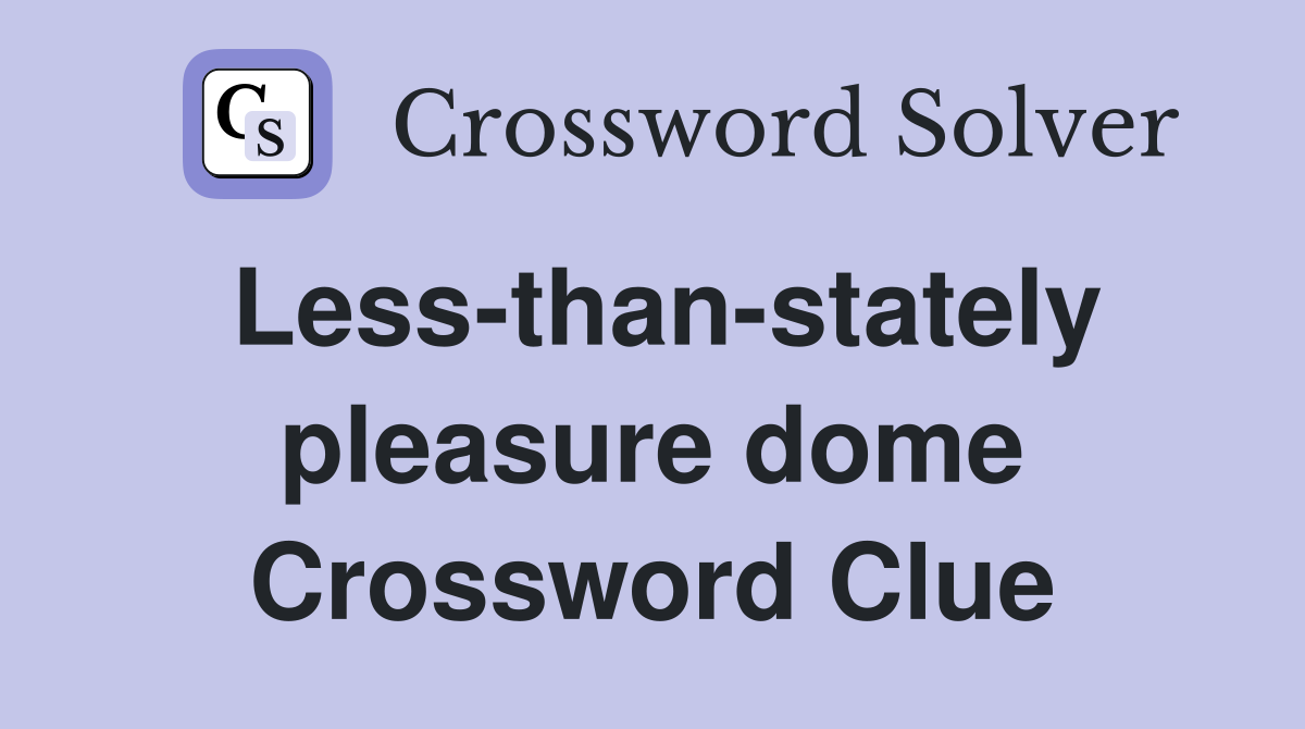 Less-than-stately pleasure dome Crossword Clue