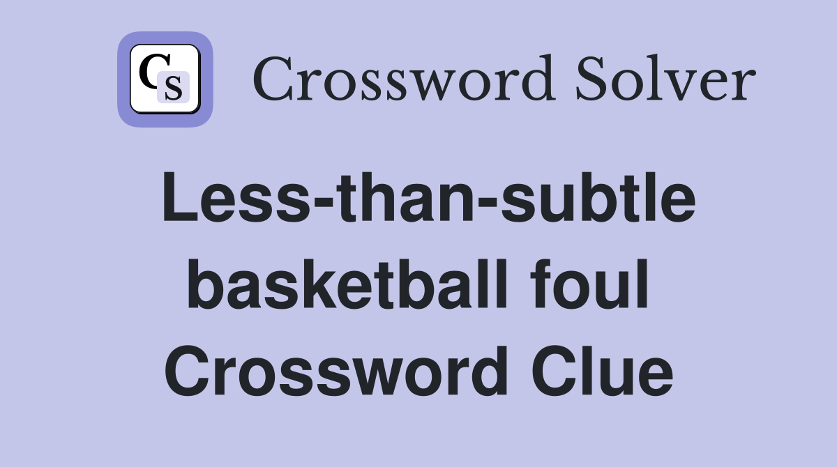 Less-than-subtle basketball foul Crossword Clue