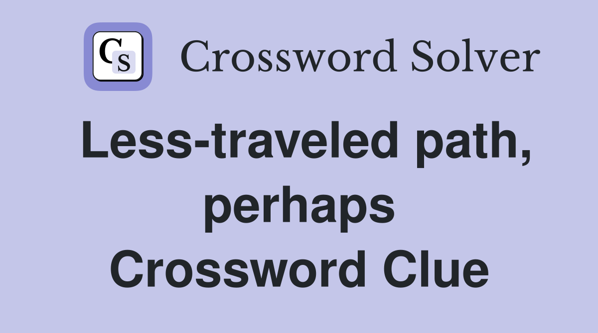Less-traveled path, perhaps Crossword Clue