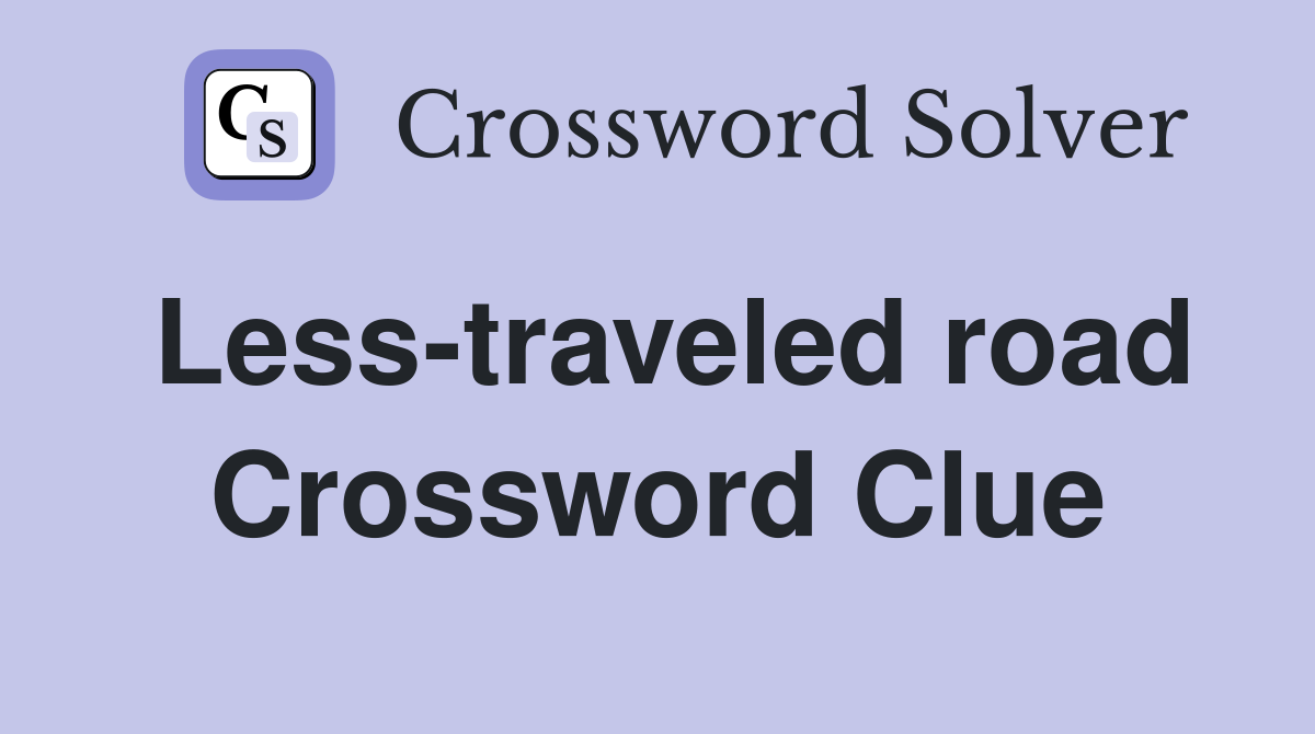 Less-traveled road Crossword Clue