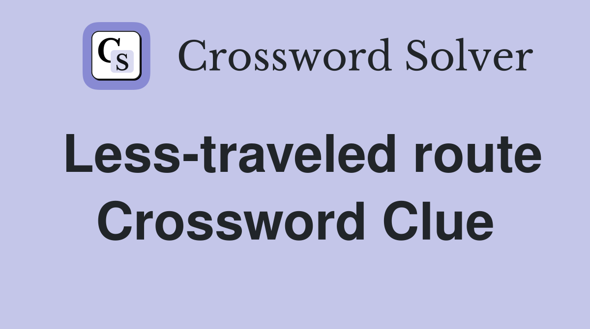 Less-traveled route Crossword Clue