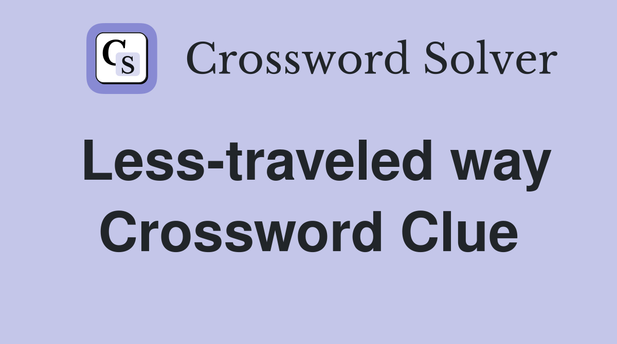 Less-traveled way Crossword Clue