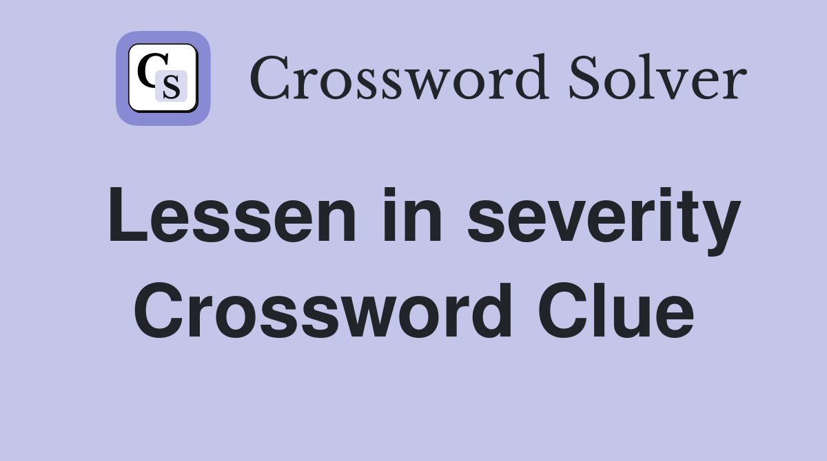 Lessen in severity Crossword Clue
