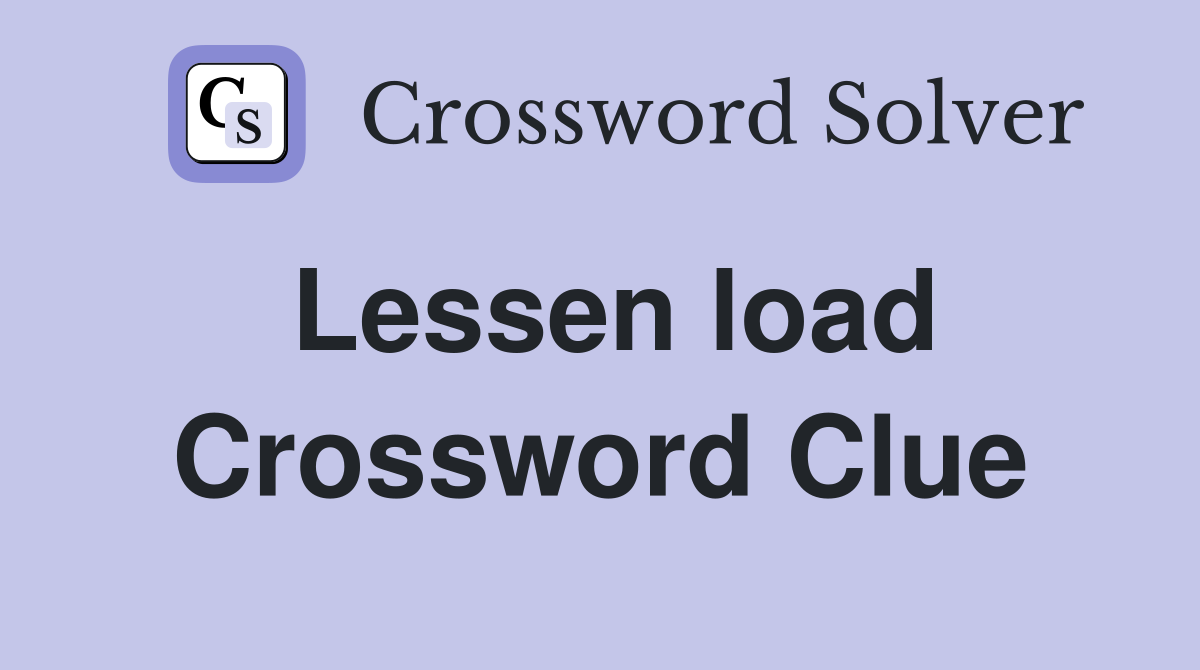 Lessen load Crossword Clue