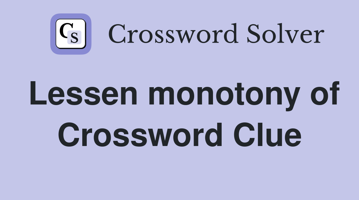 Lessen monotony of Crossword Clue
