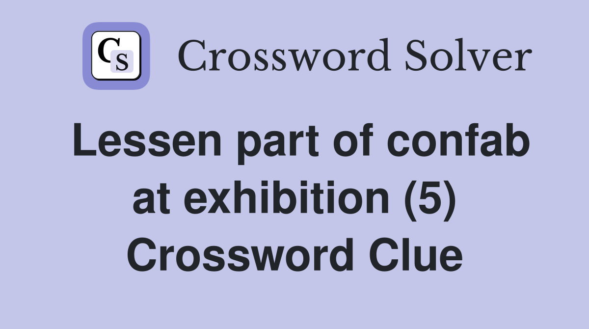 Lessen part of confab at exhibition (5) Crossword Clue