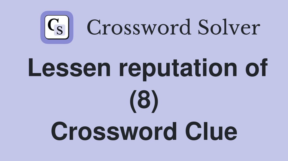 Lessen reputation of (8) Crossword Clue