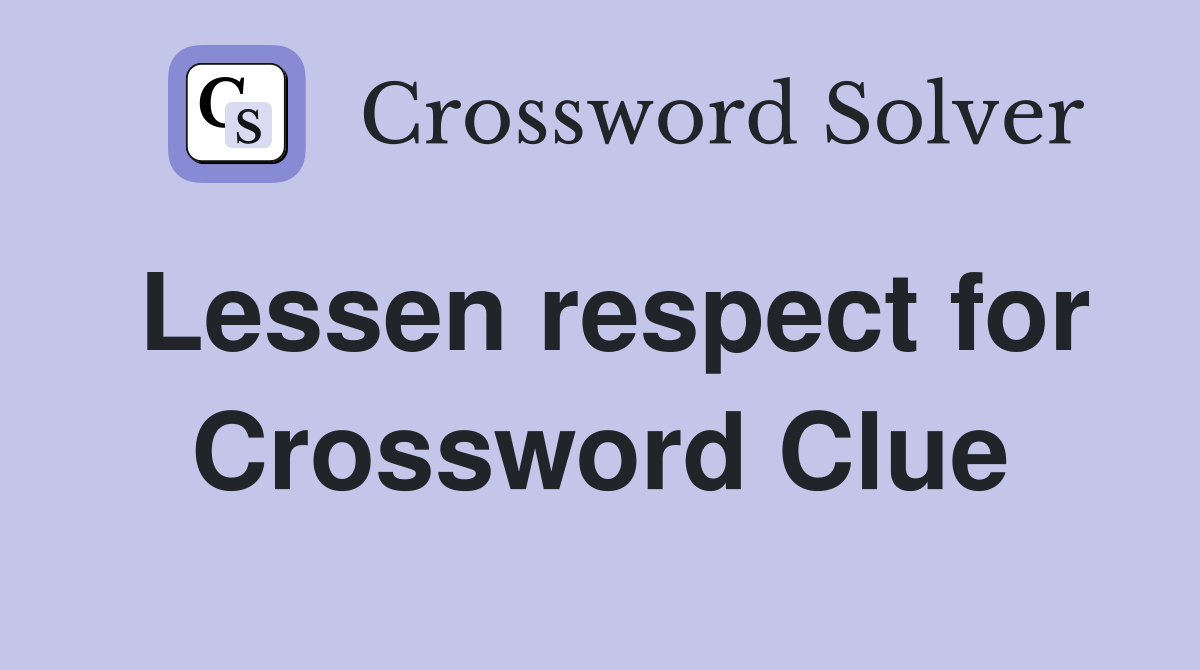 Lessen respect for Crossword Clue