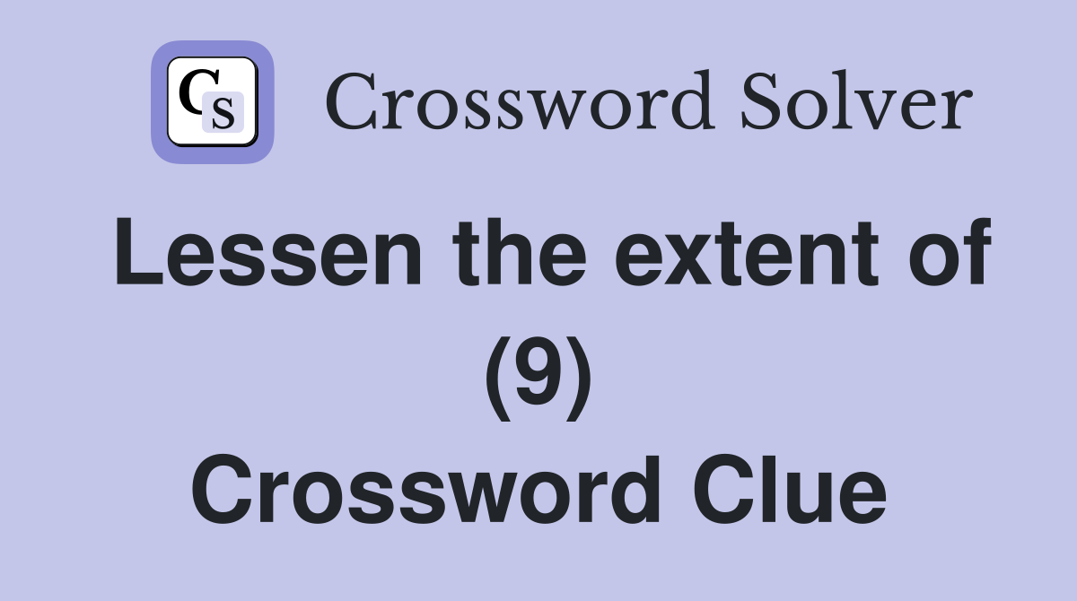 Lessen the extent of (9) Crossword Clue