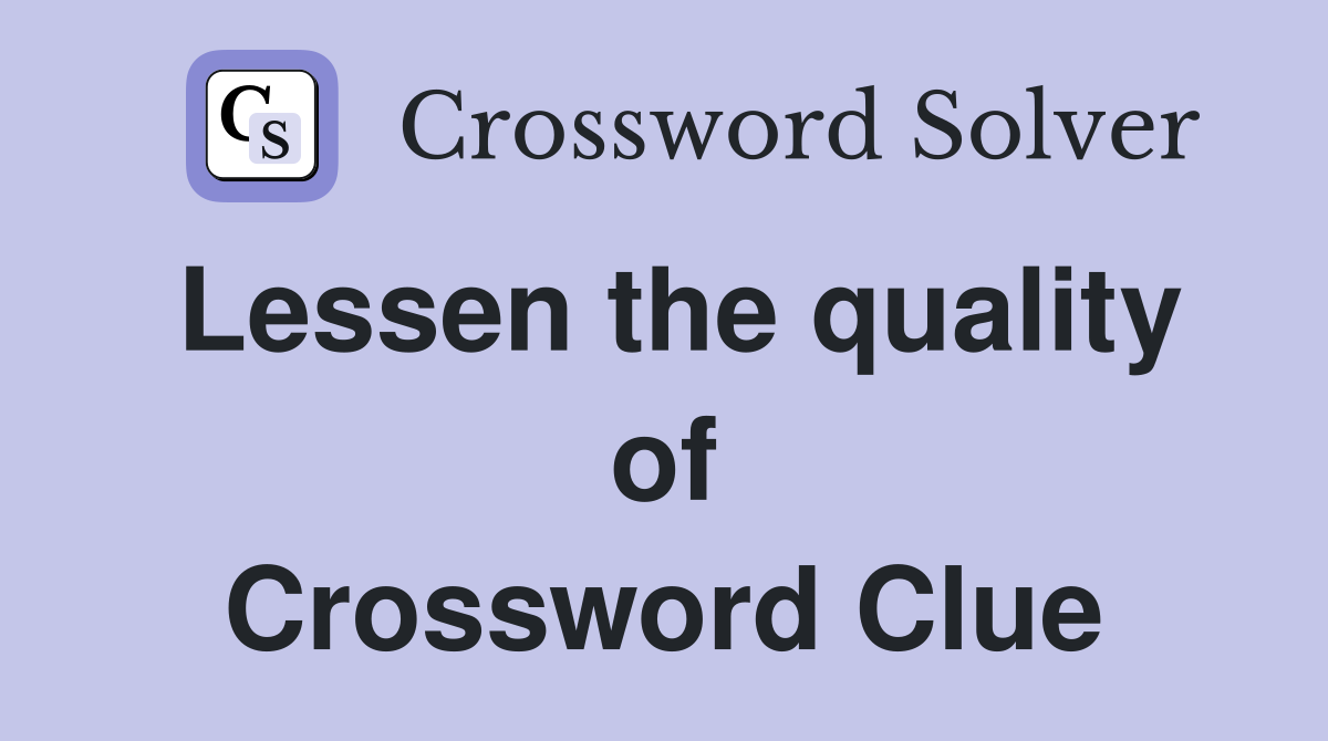 Lessen the quality of Crossword Clue