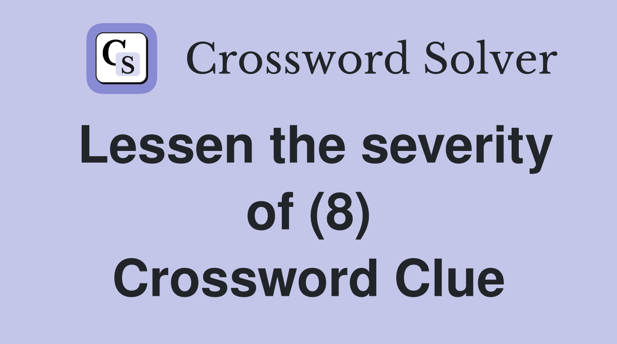 Lessen the severity of (8) Crossword Clue