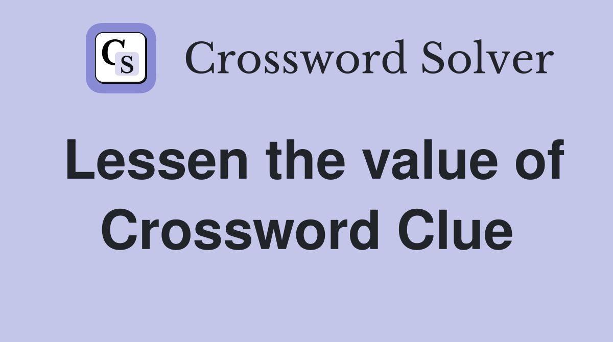Lessen the value of Crossword Clue