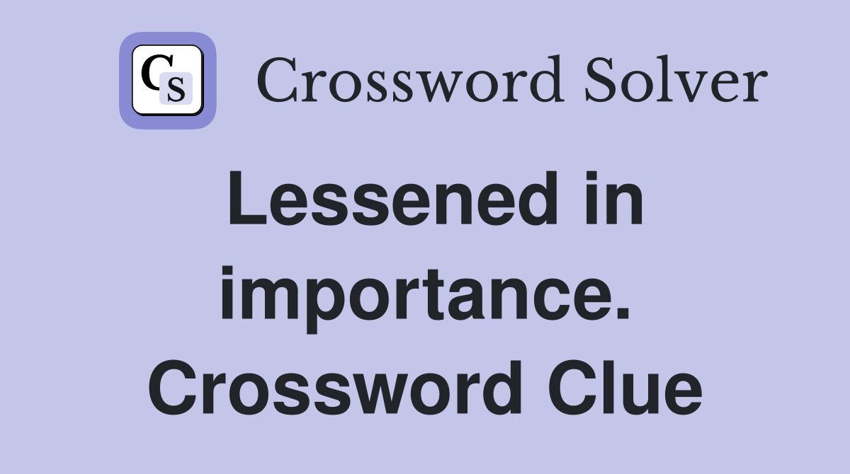 Lessened in importance. Crossword Clue