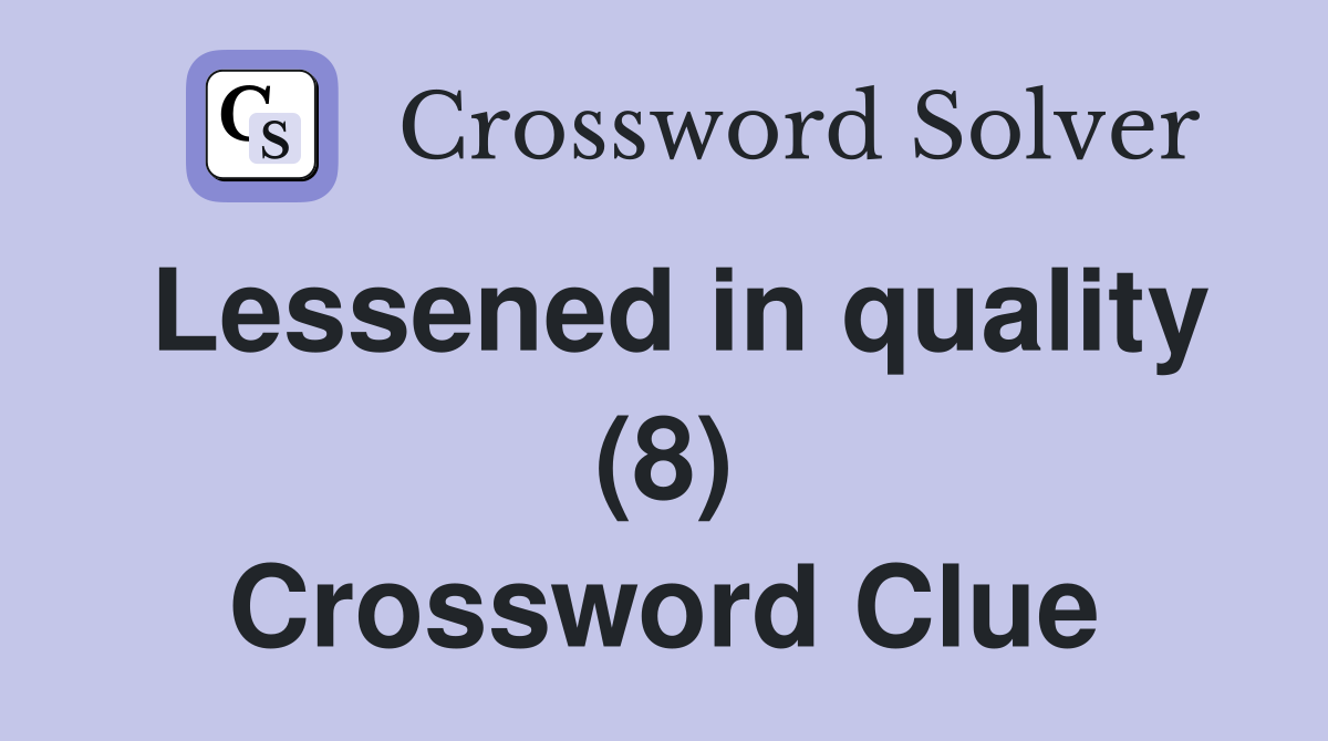 Lessened in quality (8) Crossword Clue