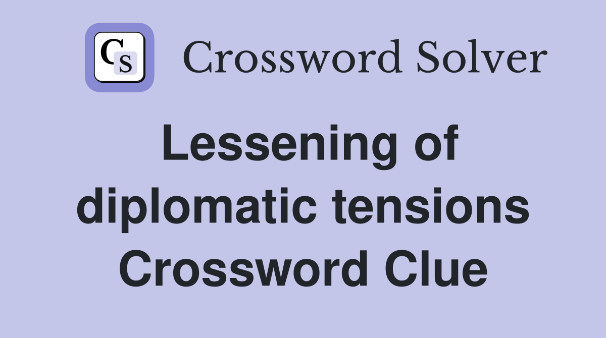 Lessening of diplomatic tensions Crossword Clue