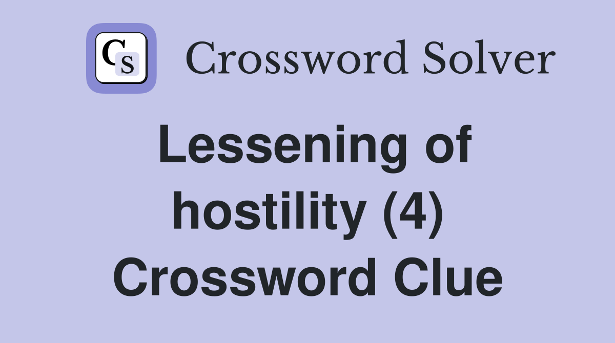 Lessening of hostility (4) Crossword Clue