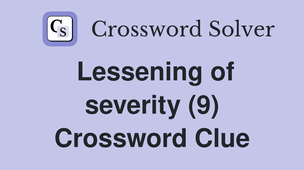 Lessening of severity (9) Crossword Clue