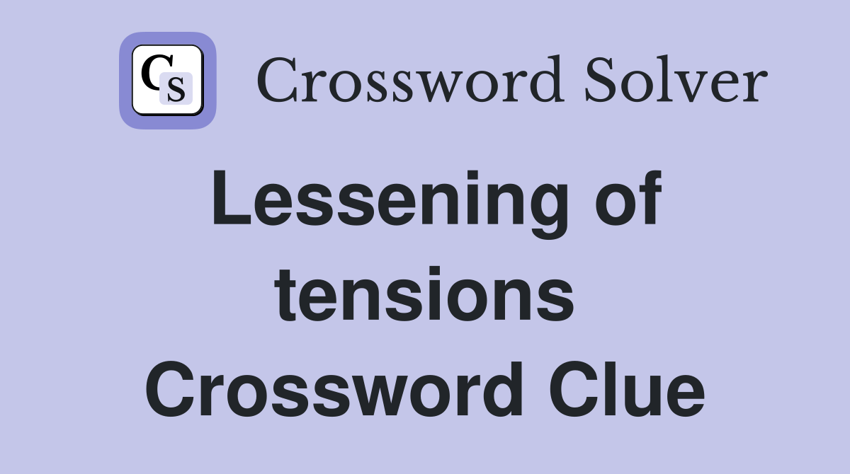 Lessening of tensions Crossword Clue