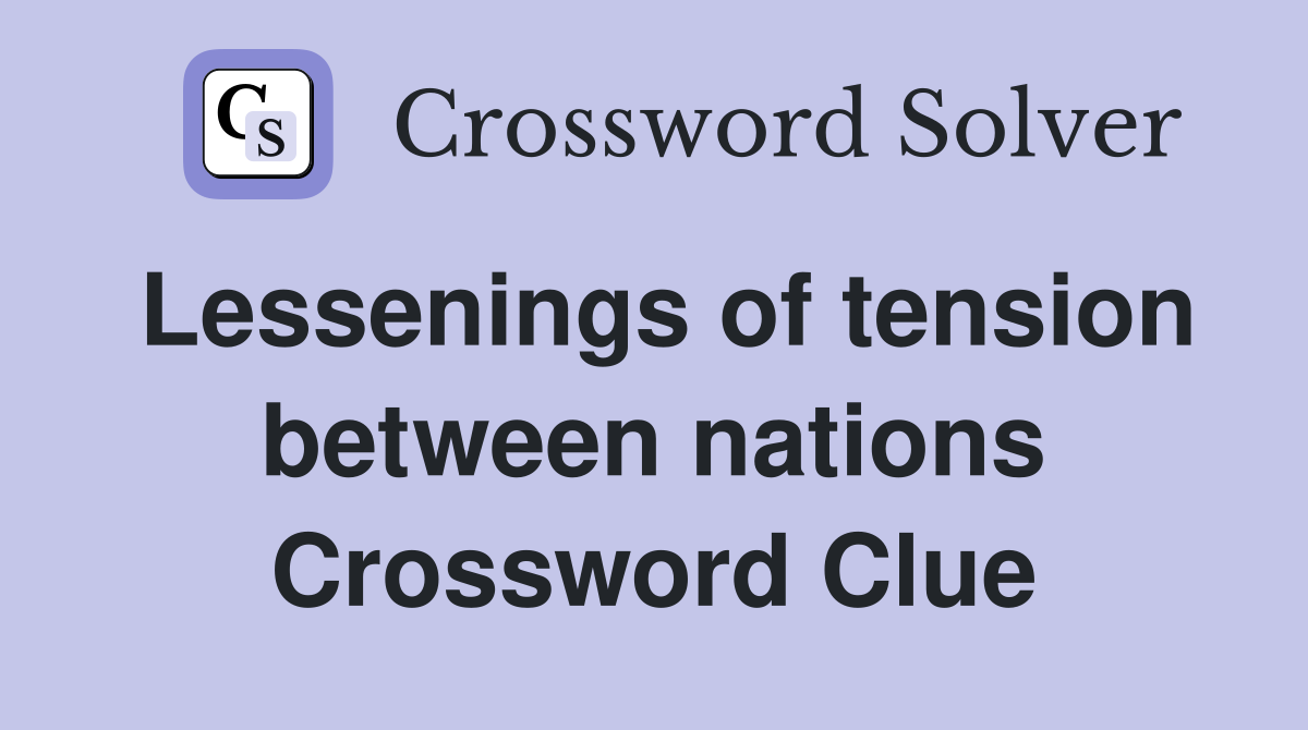 Lessenings of tension between nations Crossword Clue