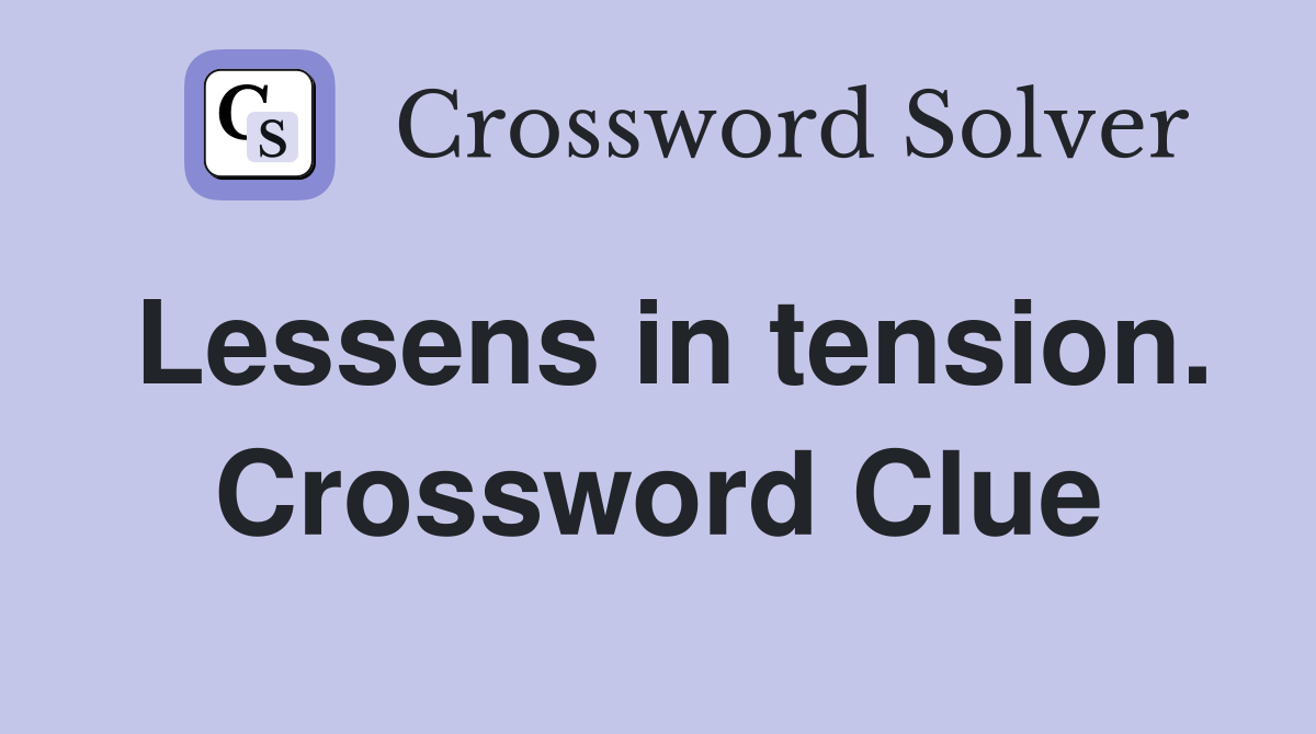 Lessens in tension. Crossword Clue