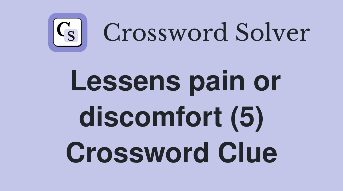 Lessens pain or discomfort (5) Crossword Clue
