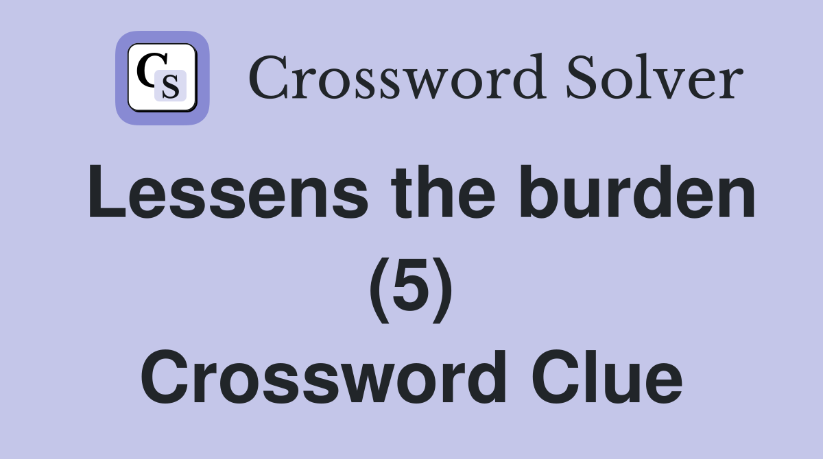 Lessens the burden (5) Crossword Clue
