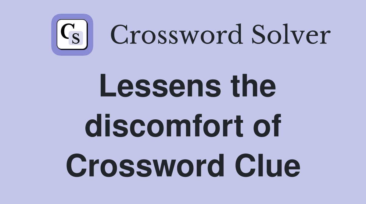 Lessens the discomfort of Crossword Clue