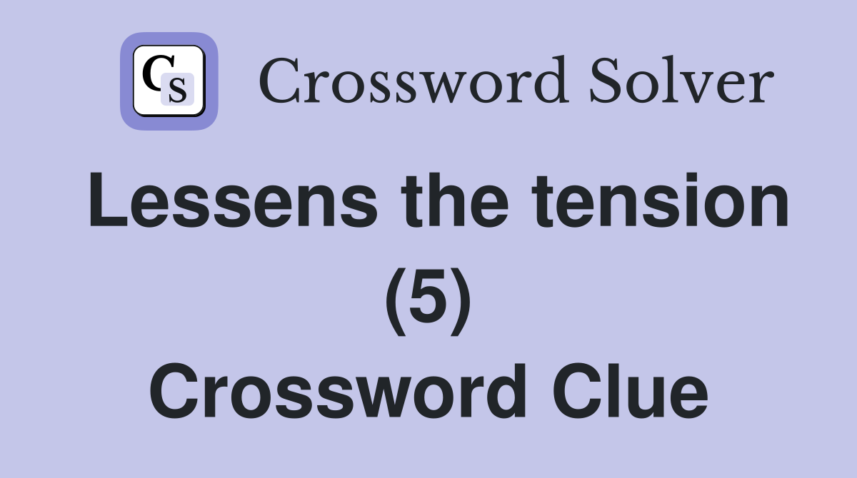 Lessens the tension (5) Crossword Clue