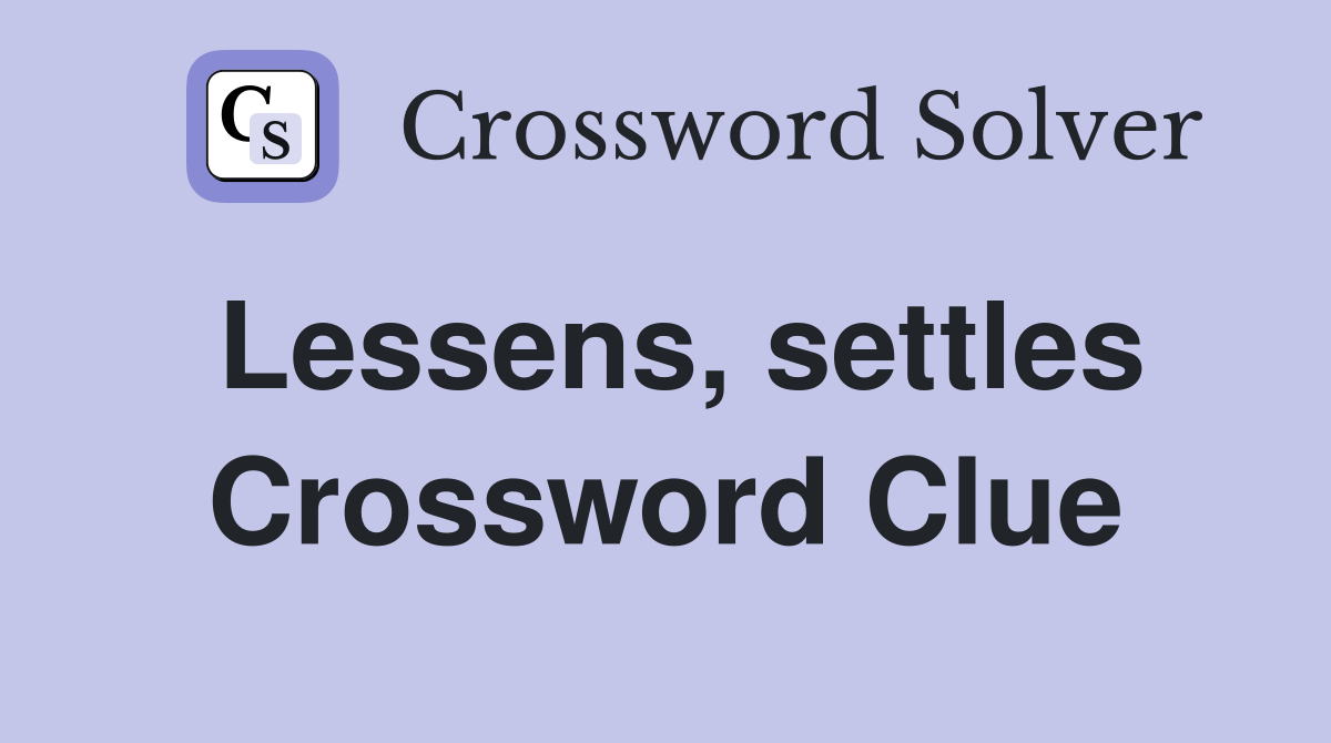 Lessens, settles Crossword Clue