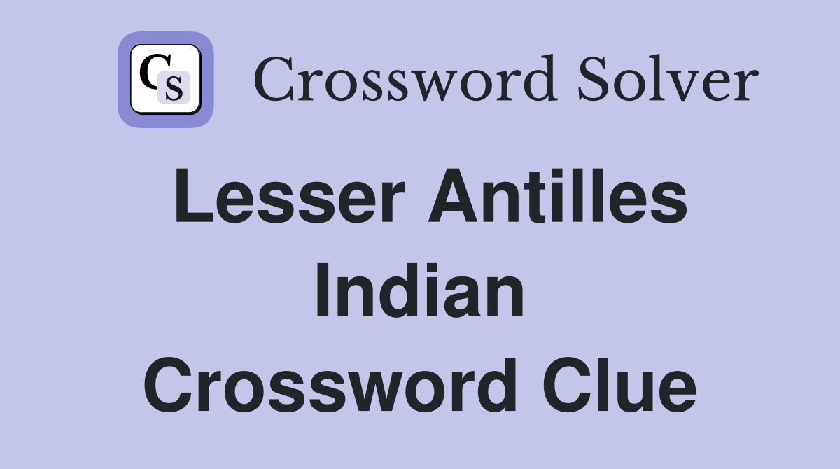 Lesser Antilles Indian Crossword Clue