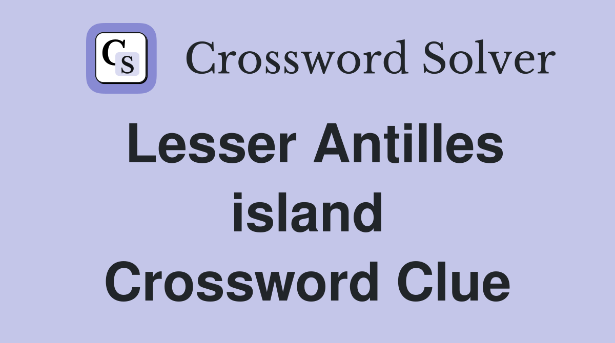 Lesser Antilles island Crossword Clue