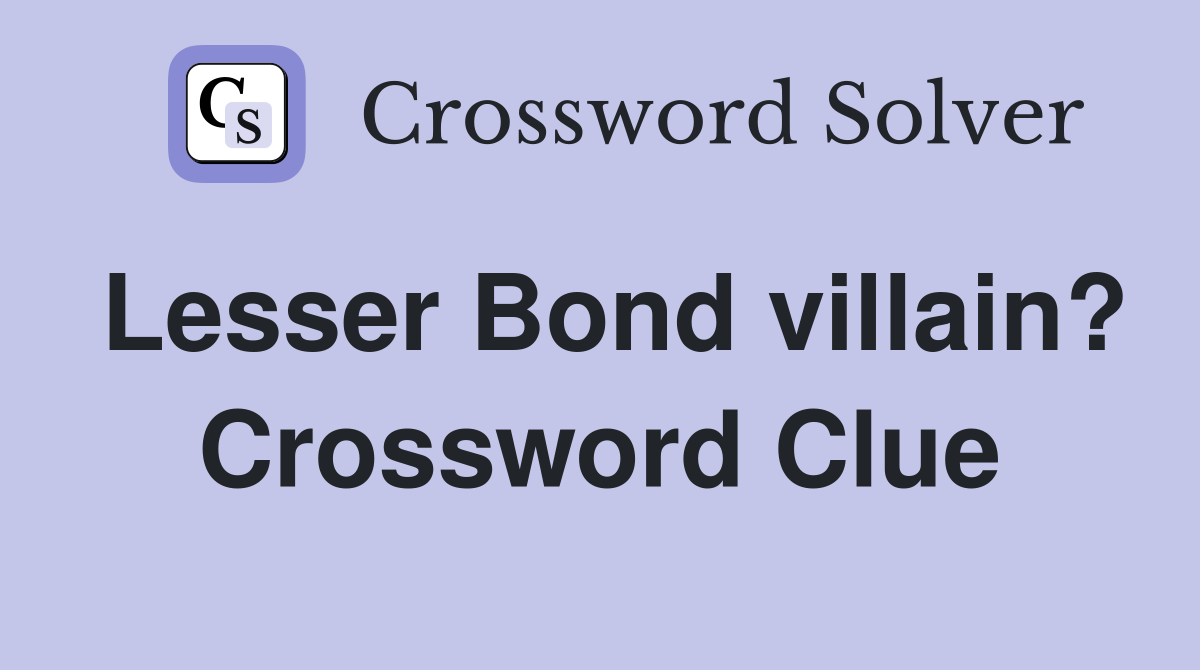 Lesser Bond villain? Crossword Clue